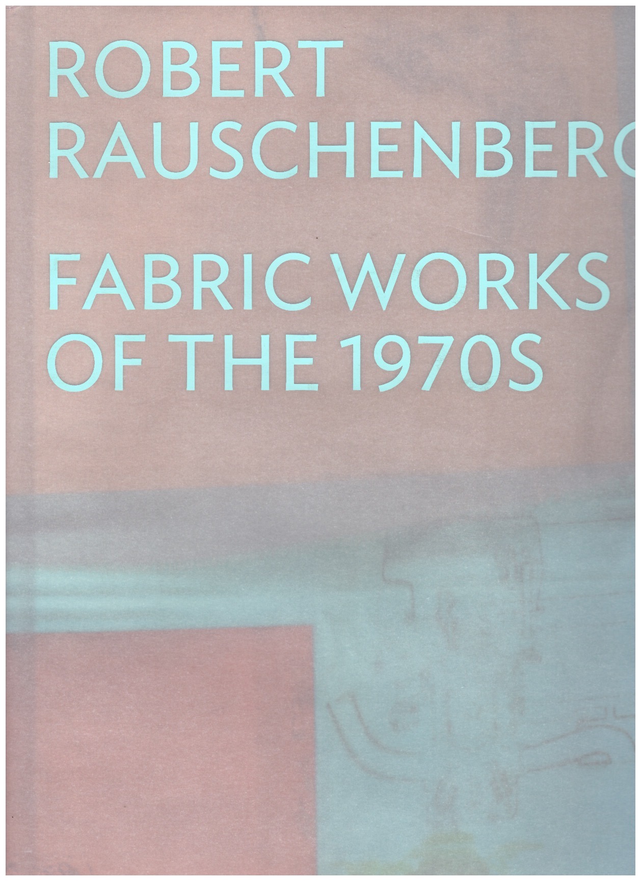 RAUSCHENBERG, Robert - Fabric works of the 1970s RAUSCHENBERG, Robert - Fabric works of the 1970s